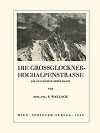 Buy Die Grossglockner-Hochalpenstrasse: Die Geschichte ihres Baues by Franz Wallack | Springer Verlag | German Hardcover | Civil Engineering Textbook — BookShops.in