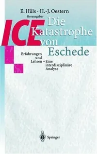 Buy Die ICE-Katastrophe von Eschede: Erfahrungen und Lehren - Interdisziplinäre Analyse von E. Hüls & Hans-Jörg Oestern | Springer-Verlag Hardcover German Edition 1999 | Medical Disaster Management Book — BookShops.in