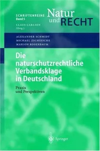 Buy Die naturschutzrechtliche Verbandsklage in Deutschland: Praxis und Perspektiven (Schriftenreihe Natur und Recht, Band 5) by L. Radespiel, Alexander Schmidt, B. Philipp - German Hardcover 2004 Edition - Springer-Verlag — BookShops.in