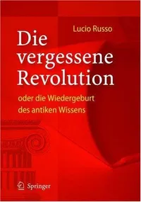 Buy Die vergessene Revolution oder die Wiedergeburt des antiken Wissens by Lucio Russo | B. Deninger | Springer | German Hardcover | 2005 Edition | History of Science Book — BookShops.in
