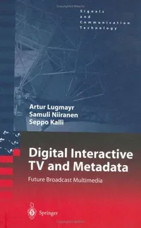 Buy Digital Interactive TV and Metadata: Future Broadcast Multimedia by Arthur Lugmayr, Samuli Niiranen, Seppo Kalli | Springer | Hardcover | 2004 Edition | Signals and Communication Technology — BookShops.in