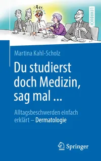 Buy Du studierst doch Medizin, sag mal ...: Alltagsbeschwerden einfach erklärt - Dermatologie by Martina Kahl-Scholz | Springer | German Hardcover | Medical Textbook — BookShops.in