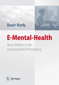 Buy E-Mental-Health: Neue Medien in der psychosozialen Versorgung – Stephanie Bauer, Hans Kordy (Springer, German, Hardcover, 2008 Edition) — BookShops.in