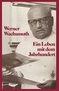 Buy Ein Leben mit dem Jahrhundert by Werner Wachsmuth | Springer-Verlag | German Hardcover | Softcover Reprint 2012 | Textbook & Study Guide — BookShops.in