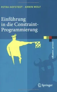 Buy Einführung in die Constraint-Programmierung: Grundlagen, Methoden, Sprachen, Anwendungen (eXamen.press) by Petra Hofstedt and Armin Wolf - Springer Hardcover 2007 Edition German Textbook for Computer Science Students — BookShops.in
