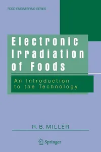 Buy Electronic Irradiation of Foods: An Introduction to the Technology by R. B. Miller | Springer-Verlag | Hardcover | 2005 | Food Engineering Series — BookShops.in