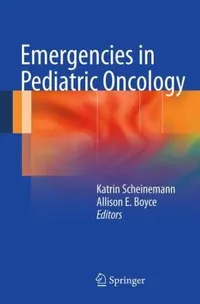 Buy Emergencies in Pediatric Oncology by Katrin Scheinemann and Allison E. Boyce | Springer | Hardcover | 2012 Edition | Medicine & Health Sciences Textbook — BookShops.in