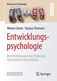 Buy Entwicklungspsychologie: Eine Einführung in die Erklärung menschlicher Entwicklung (Basiswissen Psychologie) by Werner Greve & Tamara Thomsen | Springer VS | German Hardcover | 2019 Edition | Higher Education Textbook in Developmental Psychology — BookShops.in