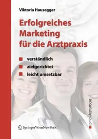 Buy Erfolgreiches Marketing für die Arztpraxis by Viktoria Hausegger | Springer | German Hardcover | Business & Economics Book for Medical Practice Marketing — BookShops.in