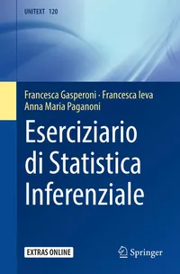 Buy Eserciziario di Statistica Inferenziale: 120 (UNITEXT) by Francesca Gasperoni, Francesca Ieva, Anna Maria Paganoni - Italian Language Hardcover Statistics Textbook - Springer Verlag 1st Edition 2020 — BookShops.in