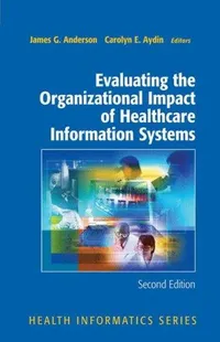 Buy Evaluating the Organizational Impact of Health Care Information Systems by James G. Anderson and Carolyn Aydin | Springer | Hardcover | 2nd Edition | Health Informatics Reference Book — BookShops.in