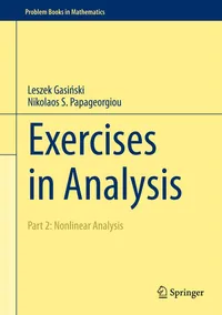 Buy Exercises in Analysis: Part 2: Nonlinear Analysis (Problem Books in Mathematics) by Leszek Gasiński and Nikolaos S. Papageorgiou | Springer | Hardcover | 1st Edition 2016 | Higher Education Mathematics Textbook — BookShops.in