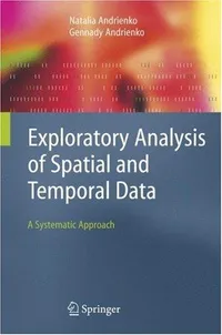 Buy Exploratory Analysis of Spatial and Temporal Data: A Systematic Approach by Natalia Andrienko, Gennady Andrienko | Springer Hardcover 2006 Edition | Statistics & Data Science Book — BookShops.in
