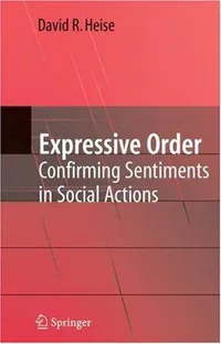 Buy Expressive Order: Confirming Sentiments in Social Actions by David R. Heise | Springer Nature | Hardcover | 2007 Edition | Sociology & Social Sciences Book — BookShops.in