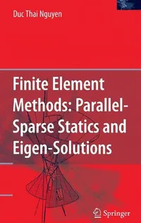 Buy Finite Element Methods: Parallel-Sparse Statics and Eigen-Solutions by Duc Thai Nguyen | Springer | Hardcover | 2006 Edition | Computers & Internet — BookShops.in