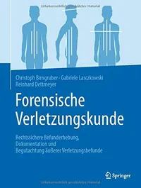 Buy Forensische Verletzungskunde: Rechtssichere Befunderhebung, Dokumentation und Begutachtung äußerer Verletzungsbefunde by Birngruber, Lasczkowski, Dettmeyer | Springer | German Hardcover | 2020 Edition | Medical Law — BookShops.in