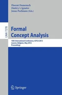 Buy Formal Concept Analysis: ICFCA 2012 Proceedings (Lecture Notes in Artificial Intelligence) by Florent Domenach, Dmitry Ignatov, Jonas Poelmans - Springer Hardcover, English, 2012 Edition — BookShops.in