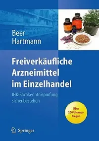 Buy Freiverkäufliche Arzneimittel im Einzelhandel: IHK-Sachkenntnisprüfung sicher bestehen by Michaela Beer & Christine Hartmann - Springer-Verlag German Hardcover 2010 Edition - Pharmacy & Drug Retail Reference Book — BookShops.in