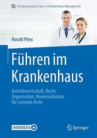Buy Führen im Krankenhaus: Betriebswirtschaft, Recht, Organisation, Kommunikation für Leitende Ärzte by Harald Pless - Springer-Verlag, German Hardcover, 1st Edition 2020 — BookShops.in