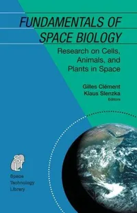 Buy Fundamentals of Space Biology: Research on Cells, Animals, and Plants in Space by Gilles Clément & K. Slenzka | Springer | English | Hardcover | 2006 Edition | Medicine & Health Sciences — BookShops.in