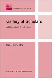 Buy Gallery Of Scholars: A Philosopher's Recollections by Israel Scheffler | Hardcover | Kluwer Academic Pub | Philosophy & Education Book — BookShops.in