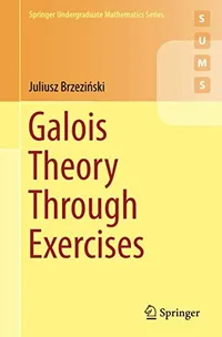 Buy Galois Theory Through Exercises by Juliusz Brzeziński | Springer Hardcover | Higher Education Mathematics Textbook — BookShops.in