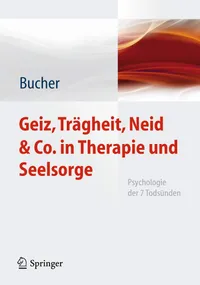 Buy Geiz, Trägheit, Neid & Co. in Therapie und Seelsorge: Psychologie der 7 Todsünden by Anton Bucher | Springer-Verlag | German Hardcover | 2012 Edition | Preventive Medicine & Psychology — BookShops.in