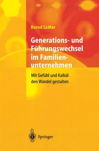 Buy Generations- und Führungswechsel im Familienunternehmen: Mit Gefühl und Kalkül den Wandel gestalten by Bernd Lemar | Springer | German Hardcover | Business Management Book — BookShops.in