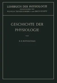 Buy Geschichte der Physiologie (Lehrbuch der Physiologie) by Karl E. Rothschuh, Wilhelm Trendelenburg, Erich Schütz | Springer-Verlag | German Hardcover | 1953 Edition Reprint | Medicine & Health Sciences Textbook — BookShops.in