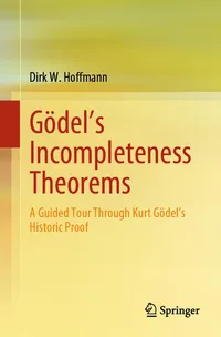 Buy Die Gödel'schen Unvollständigkeitssätze: A Guided Tour Through Kurt Gödel's Historic Proof by Dirk W. Hoffmann | Springer Nature | 2024 Hardcover | Mathematics Logic Book — BookShops.in