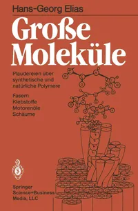 Buy Große Moleküle: Plaudereien über synthetische und natürliche Polymere by Hans-Georg Elias - Springer-Verlag Hardcover German Edition 1985 | Bookshops.in — BookShops.in