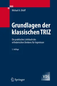 Buy Grundlagen der klassischen TRIZ: Ein praktisches Lehrbuch des erfinderischen Denkens für Ingenieure (VDI-Buch) by Michael A. Orloff – Springer-Verlag, German Hardcover, 3rd Edition 2006 — BookShops.in