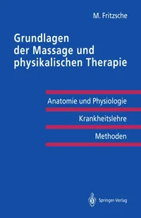 Buy Grundlagen Der Massage Und Physikalischen Therapie by Michael Fritzsche – Springer Nature German Hardcover Textbook for Massage and Physical Therapy Education — BookShops.in