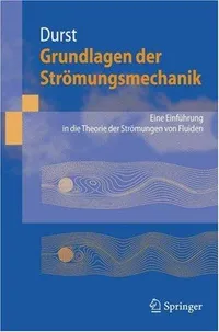Buy Grundlagen der Strömungsmechanik: Eine Einführung in die Theorie der Strömung von Fluiden by Franz Durst - Springer-Verlag Berlin Heidelberg - German Hardcover - 2006 Edition - Mechanical Engineering Textbook — BookShops.in