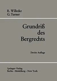 Buy Grundriß des Bergrechts by Raimund Willecke and George Turner | Springer-Verlag | German Hardcover | 2nd Edition | Mining Law Textbook for Higher Education — BookShops.in