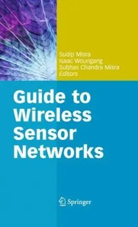 Buy Guide to Wireless Sensor Networks by Sudip Misra, Isaac Woungang, Subhas Chandra Misra | Springer London Ltd | Hardcover | 2009 Edition | Computer Communications & Networks — BookShops.in