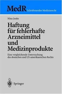 Buy Haftung für fehlerhafte Arzneimittel und Medizinprodukte: Eine vergleichende Untersuchung des deutschen und US-amerikanischen Rechts (MedR Schriftenreihe Medizinrecht) by Nina Jenke – Springer-Verlag Hardcover German Edition 2004 | Bookshops.in — BookShops.in