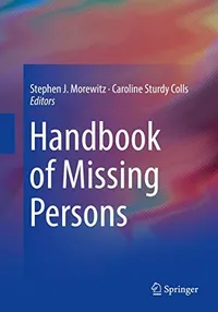 Buy Handbook of Missing Persons by Stephen J. Morewitz and Caroline Sturdy Colls | Springer | Hardcover | 1st Edition 2016 | Politics and Forensics — BookShops.in