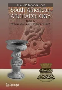 Buy Handbook of South American Archaeology by Helaine Silverman and William Isbell | Springer | Hardcover | 2008 Edition | Archaeology Book for Students and Researchers — BookShops.in