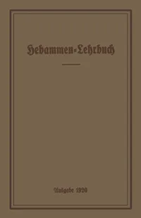 Buy Hebammen-Lehrbuch: Ausgabe 1920 by Prussia Ministerium Für Volkswohlfahrt | Springer-Verlag | German Hardcover | Obstetrics & Gynecology Textbook — BookShops.in