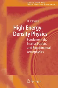 Buy High-Energy-Density Physics: Fundamentals, Inertial Fusion, and Experimental Astrophysics by R. Paul Drake | Springer | 9783540293149 | Paperback | English — BookShops.in