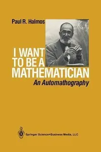 Buy I Want to Be a Mathematician: An Automathography by P. R. Halmos | Springer Nature Hardcover | Science & Mathematics Book — BookShops.in