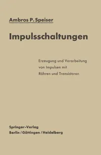Buy Impulsschaltungen: Erzeugung und Verarbeitung von Impulsen mit Röhren und Transistoren by Ambros P. Speiser | Springer-Verlag | German Hardcover | Engineering & Technology — BookShops.in
