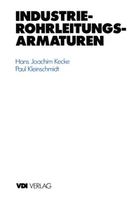 Buy Industrie-Rohrleitungsarmaturen (VDI-Buch) by Hans J. Kecke and Paul Kleinschmidt | Springer-Verlag | German Hardcover | Mechanical Engineering Reference — BookShops.in