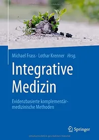 Buy Integrative Medizin: Evidenzbasierte komplementärmedizinische Methoden by Michael Frass, Lothar Krenner, Karin Dembowsky | Springer-Verlag | German Hardcover Textbook — BookShops.in