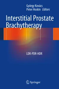 Buy Interstitial Prostate Brachytherapy: LDR-PDR-HDR by György Kovács & Peter Hoskin - Springer Nature Hardcover 1st Edition 2013 — BookShops.in