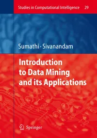 Buy Introduction to Data Mining And Its Applications by S. Sumathi and S. N. Sivanandam | Springer-Nature | Hardcover | 2006 Edition | Higher Education Textbook in Statistics and Data Science — BookShops.in
