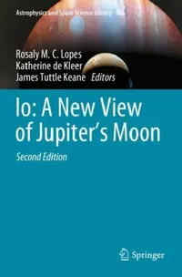 Buy Io: A New View of Jupiter’s Moon (Astrophysics and Space Science Library, Volume 468) by Rosaly M. C. Lopes, Katherine de Kleer, James Tuttle Keane | Springer | Hardcover | English | 2nd Edition 2023 | Astronomy & Space Science Book — BookShops.in