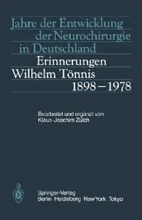 Buy Jahre der Entwicklung der Neurochirurgie in Deutschland: Erinnerungen, Wilhelm Tönnis, 1898–1978 by K.-J. Zülch | Springer-Verlag | German Hardcover | Medical History & Textbooks — BookShops.in