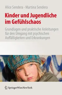 Buy Kinder und Jugendliche im Gefühlschaos by Alice Sendera | Martina Sendera | Springer Verlag | German Hardcover | 2011 Edition | Child & Adolescent Psychology — BookShops.in